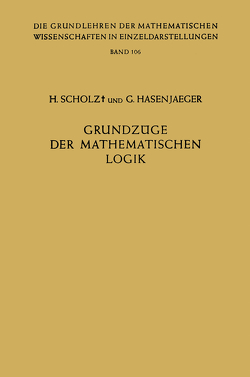 Grundzüge der Mathematischen Logik von Hasenjaeger,  Gisbert, Scholz,  Heinrich