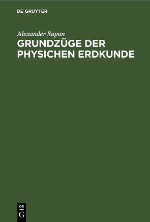 Grundzüge der physichen Erdkunde von Supan,  Alexander