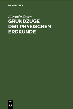 Grundzüge der Physischen Erdkunde von Supan,  Alexander