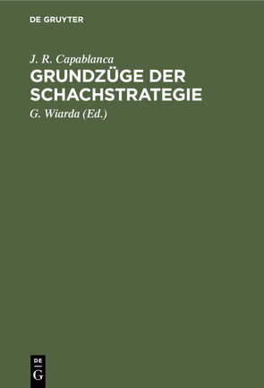 Grundzüge der Schachstrategie von Capablanca,  J. R., Wiarda,  G