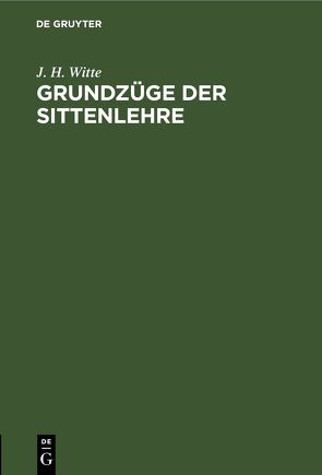 Grundzüge der Sittenlehre von Witte,  J. H.