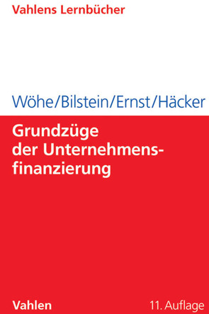 Grundzüge der Unternehmensfinanzierung von Bilstein,  Jürgen, Ernst,  Dietmar, Häcker,  Joachim, Wöhe,  Günter