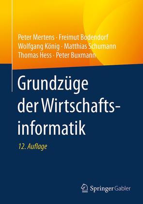 Grundzüge der Wirtschaftsinformatik von Bodendorf,  Freimut, Buxmann,  Peter, Hess,  Thomas, König,  Wolfgang, Mertens,  Peter, Schumann,  Matthias