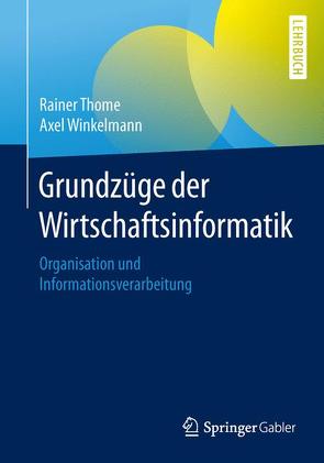 Grundzüge der Wirtschaftsinformatik von Thome,  Rainer, Winkelmann,  Axel