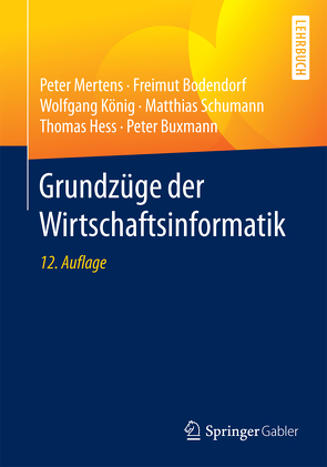 Grundzüge der Wirtschaftsinformatik von Bodendorf,  Freimut, Buxmann,  Peter, Hess,  Thomas, König,  Wolfgang, Mertens,  Peter, Schumann,  Matthias