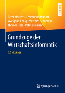 Grundzüge der Wirtschaftsinformatik von Bodendorf,  Freimut, Buxmann,  Peter, Hess,  Thomas, König,  Wolfgang, Mertens,  Peter, Schumann,  Matthias