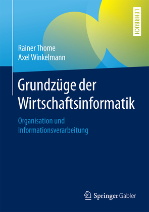 Grundzüge der Wirtschaftsinformatik von Thome,  Rainer, Winkelmann,  Axel