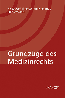 Grundzüge des Medizinrechts von Grimm,  Markus, Kletecka-Pulker,  Maria, Memmer,  Michael, Stärker,  Lukas, Zahrl,  Johannes