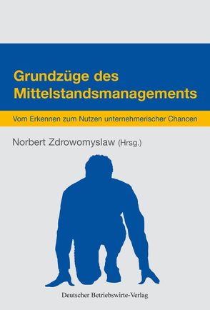 Grundzüge des Mittelstandsmanagements. von Zdrowomyslaw,  Norbert