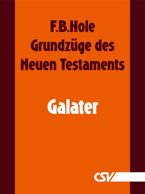 Grundzüge des Neuen Testaments – Galater von Hole,  F.B.