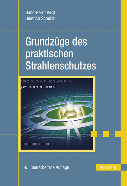 Grundzüge des praktischen Strahlenschutzes von Schultz,  Heinrich, Vogt,  Hans-Gerrit