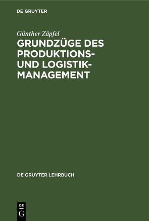 Grundzüge des Produktions- und Logistikmanagement von Zäpfel,  Günther