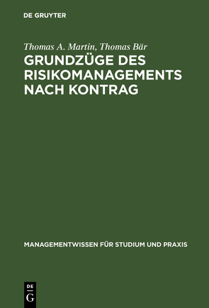 Grundzüge des Risikomanagements nach KonTraG von Baer,  Thomas, Martin,  Thomas A