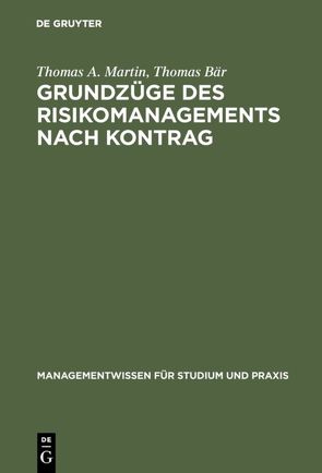 Grundzüge des Risikomanagements nach KonTraG von Baer,  Thomas, Martin,  Thomas A