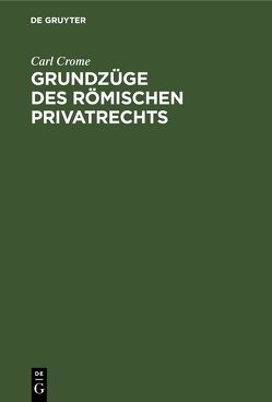 Grundzüge des römischen Privatrechts von Crome,  Carl