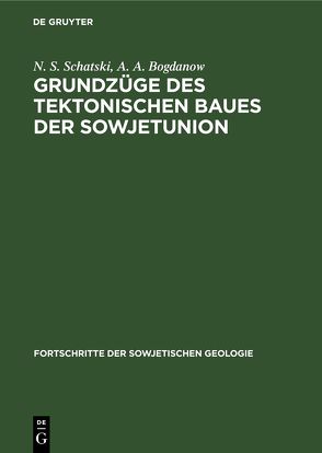 Grundzüge des tektonischen Baues der Sowjetunion von Bogdanow,  A. A., Schatski,  N. S.