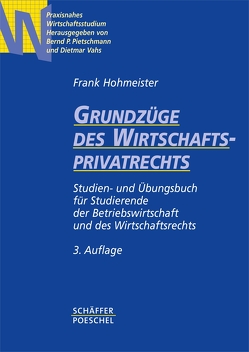 Grundzüge des Wirtschaftsprivatrechts von Hohmeister,  Frank, Pietschmann,  Bernd P., Vahs,  Dietmar