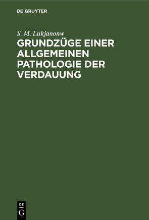 Grundzüge einer allgemeinen Pathologie der Verdauung von Lukjanonw,  S. M.