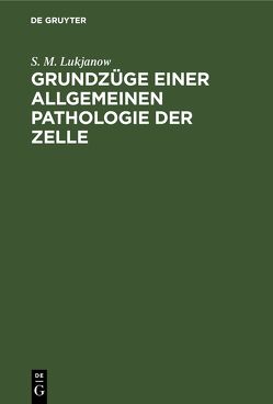 Grundzüge einer allgemeinen Pathologie der Zelle von Lukjanow,  S. M.