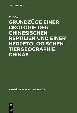 Grundzüge einer Ökologie der chinesischen Reptilien und einer herpetologischen Tiergeographie Chinas von Mell,  R.
