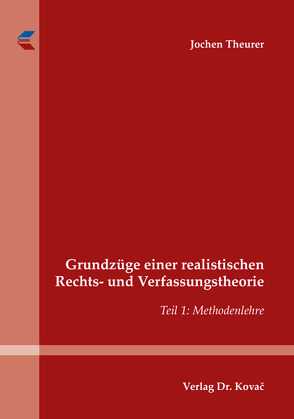 Grundzüge einer realistischen Rechts- und Verfassungstheorie von Theurer,  Jochen