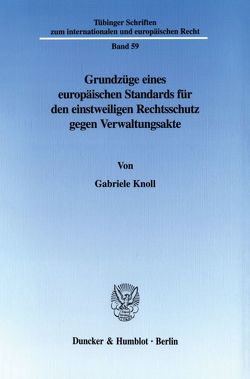 Grundzüge eines europäischen Standards für den einstweiligen Rechtsschutz gegen Verwaltungsakte. von Knoll,  Gabriele