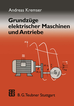 Grundzüge elektrischer Maschinen und Antriebe von Kremser,  Andreas