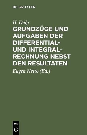 Grundzüge und Aufgaben der Differential- und Integralrechnung nebst den Resultaten von Doelp,  H., Netto,  Eugen