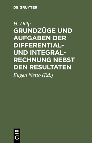 Grundzüge und Aufgaben der Differential- und Integralrechnung nebst den Resultaten von Doelp,  H., Netto,  Eugen