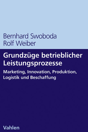 Grundzüge betrieblicher Leistungsprozesse von Swoboda,  Bernhard, Weiber,  Rolf