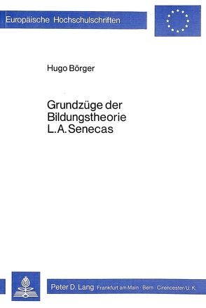 Grundzüge der Bildungstheorie L.A. Senecas von Börger,  Hugo