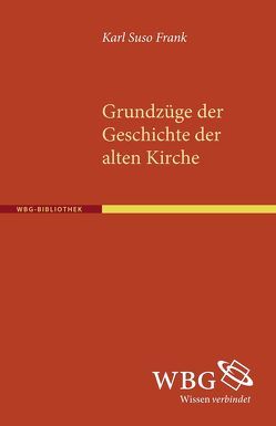 Grundzüge der Geschichte der Alten Kirche von Frank,  Karl S