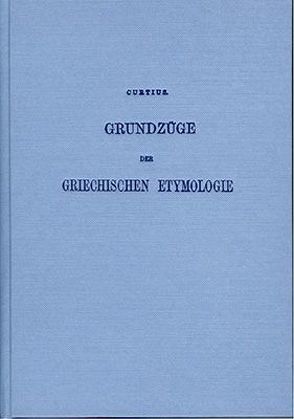 Grundzüge der Griechischen Etymologie von Curtius,  Georg