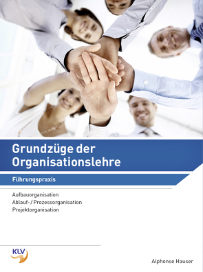 Grundzüge der Organisationslehre – Führungspraxis von Hauser,  Alphonse