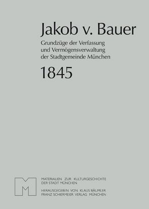 Grundzüge der Verfassung und Vermögensverwaltung der Stadtgemeinde München von Bauer,  Jakob von, Bäumler,  Klaus