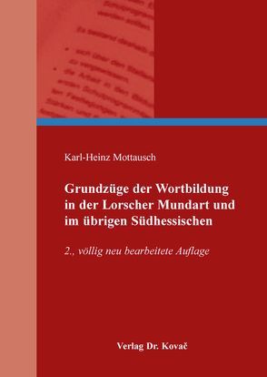 Grundzüge der Wortbildung in der Lorscher Mundart und im übrigen Südhessischen von Mottausch,  Karl-Heinz