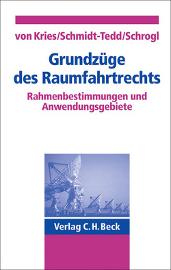 Grundzüge des Raumfahrtrechts von Kries,  Wulf von, Schmidt-Tedd,  Bernhard, Schrogl,  Kai-Uwe