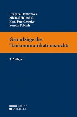 Grundzüge des Telekommunikationsrechts von Damjanovic,  Dragana, Holoubek,  Michael, Lehofer,  Hans Peter, Tobisch,  Kerstin