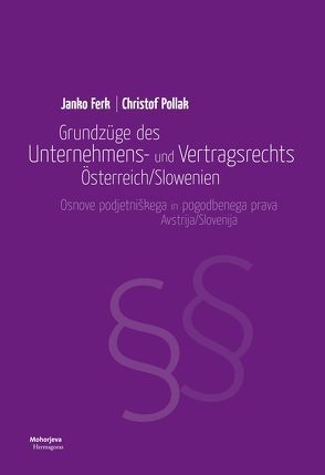 Grundzüge des Unternehmens- und Vertragsrechts Österreich/Slowenien von Ferk,  Janko, Pollak,  Christof