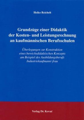 Grundzüge einer Didaktik der Kosten- und Leistungsrechnung an kaufmännischen Berufsschulen von Reichelt,  Heiko