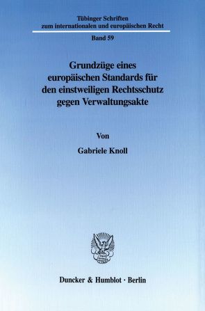 Grundzüge eines europäischen Standards für den einstweiligen Rechtsschutz gegen Verwaltungsakte. von Knoll,  Gabriele