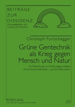 Grüne Gentechnik als Krieg gegen Mensch und Natur von Furtschegger,  Christoph