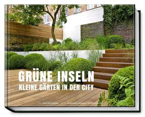 Grüne Inseln – Kleine Gärten in der City von Fickling,  Helen, Lagoda,  Marion, Majerus,  Marianne