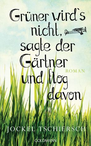 Grüner wird’s nicht, sagte der Gärtner und flog davon von Tschiersch,  Jockel