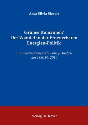 Grünes Rumänien? Der Wandel in der Erneuerbaren Energien-Politik von Sievert,  Anca Silvia