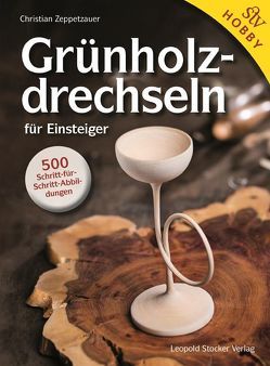 Grünholz drechseln für Einsteiger von Zeppetzauer,  Christian