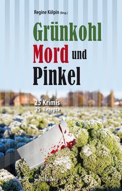 Grünkohl, Mord und Pinkel von Buttler,  Monika, Edelmann,  Gitta, Gellert,  Heike, Grießer ,  Anne, Groeneweg,  Anne, Höfkes,  Hannelore, Houben,  Matthias, Jaschinski,  Christian, Kölpin,  Regine, Loga,  Horst Dieter, Minck,  Lotte, Prilop,  Sabine, Saladin,  Barbara, Schleheck,  Regina, Schmid,  Claudia, Schmidt,  Manfred C, Schulte,  Andreas J., Segebade,  Insa, Stein,  Alexa, Valta,  Simon, Wind,  Jennifer B.