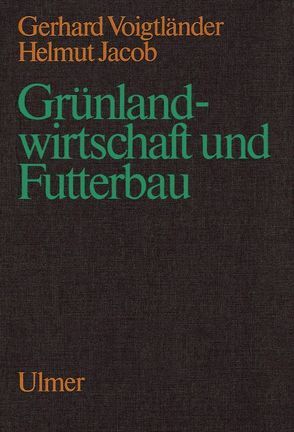 Grünlandwirtschaft und Futterbau von Jacob,  Helmut, Voigtländer,  Gerhard