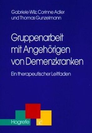 Gruppenarbeit mit Angehörigen von Demenzkranken von Adler,  Corinne, Gunzelmann,  Thomas, Wilz,  Gabriele