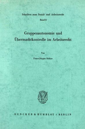 Gruppenautonomie und Übermachtkontrolle im Arbeitsrecht. von Säcker,  Franz-Jürgen